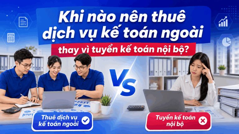Khi nào nên thuê dịch vụ kế toán ngoài thay vì tuyển kế toán nội bộ?